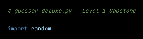 Python code from the lesson, beginning # guesser_deluxe.py — Level 1 Capstone