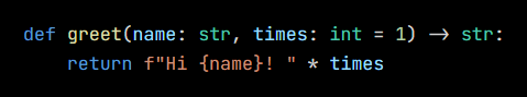 Python code from the lesson, beginning def greet(name: str, times: int = 1) -> str: